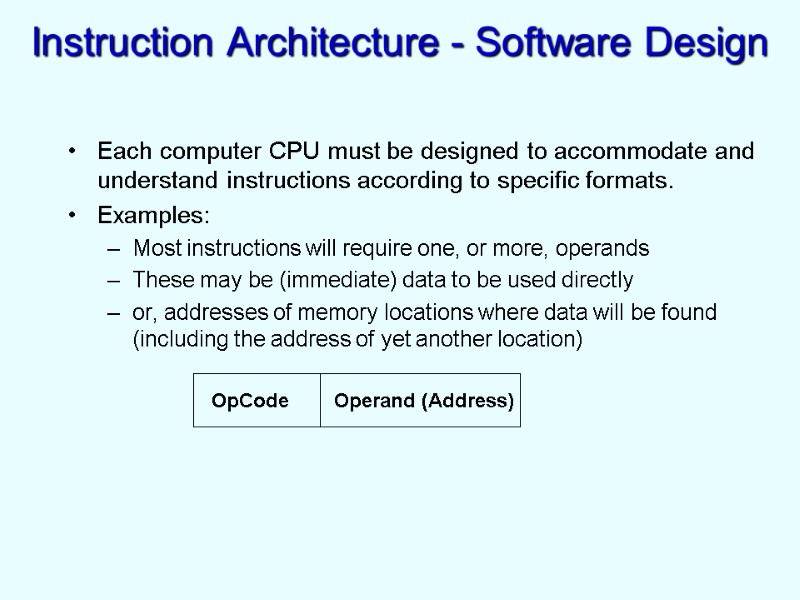 Instruction Architecture - Software Design Each computer CPU must be designed to accommodate and